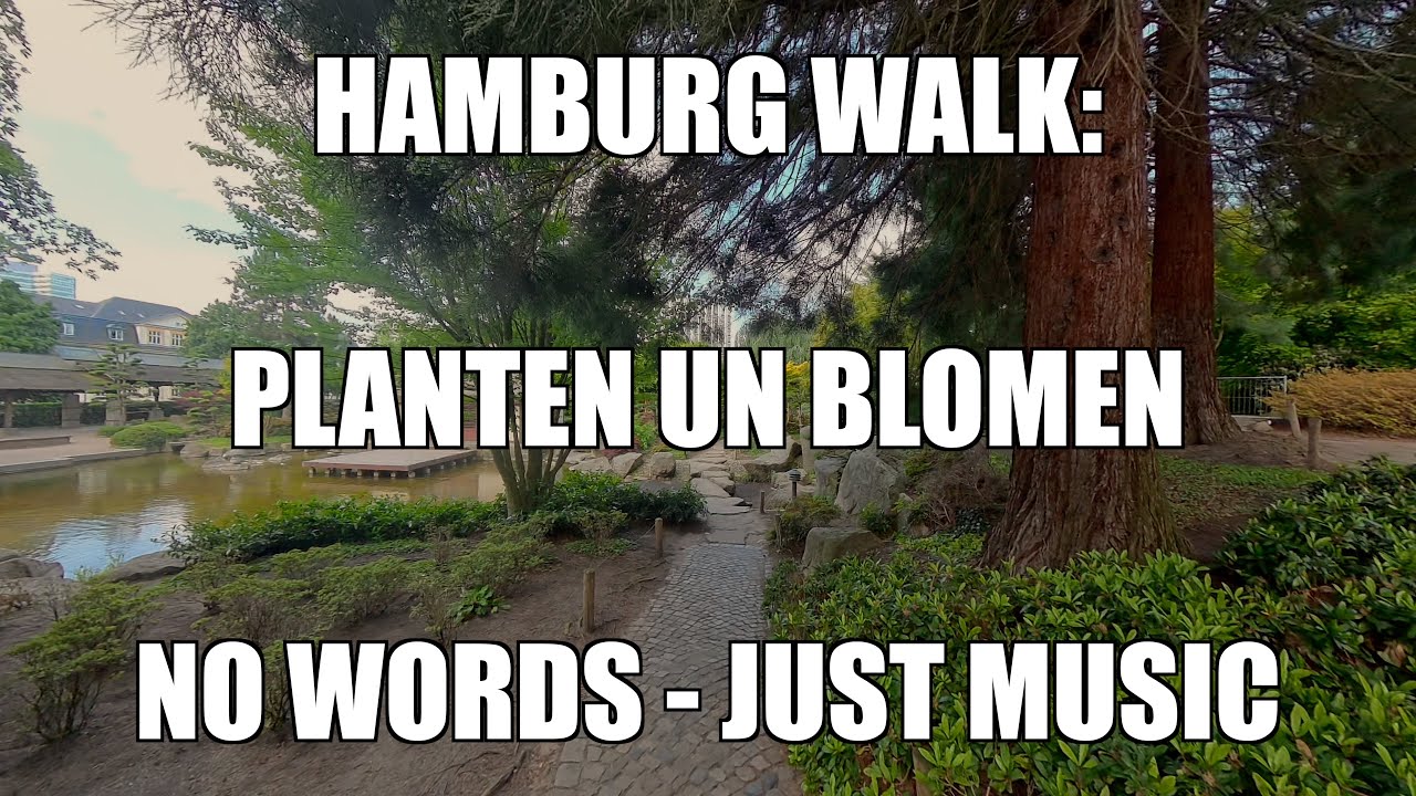 Hamburg Walk: Planten un Blomen - no words just music
